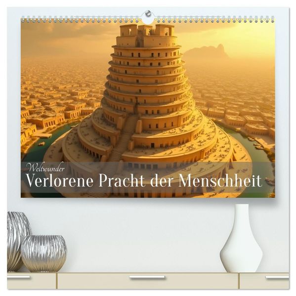 Weltwunder - Verlorene Pracht der Menschheit (hochwertiger Premium Wandkalender 2027 DIN A2 quer) Kunstdruck in Hochglanz
