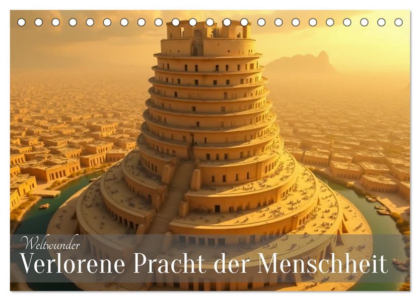Weltwunder - Verlorene Pracht der Menschheit (Tischkalender 2027 DIN A5 quer) CALVENDO Monatskalender
