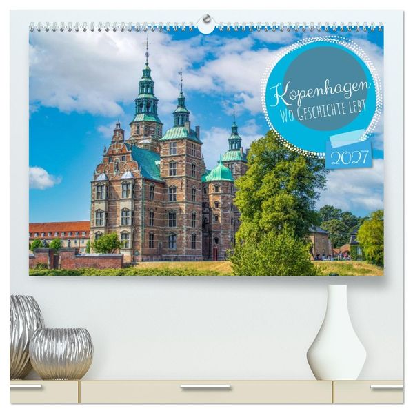Kopenhagen - Wo Geschichte lebt (hochwertiger Premium Wandkalender 2027 DIN A2 quer) Kunstdruck in Hochglanz