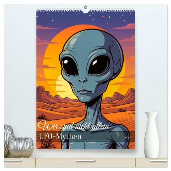 Wir sind nicht allein - UFO-Mythen (hochwertiger Premium Wandkalender 2027 DIN A2 hoch) Kunstdruck in Hochglanz