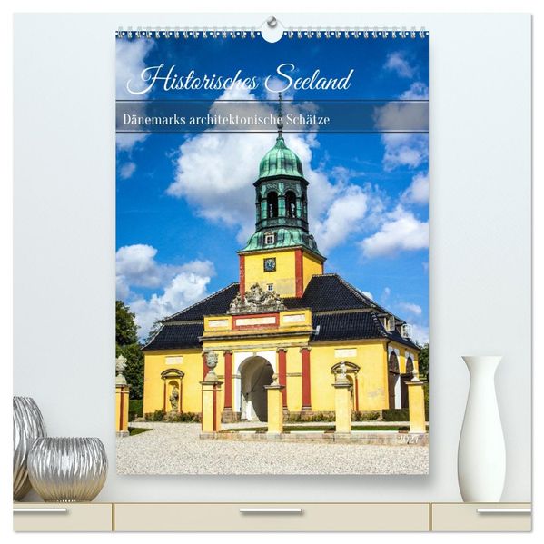 Historisches Seeland - Dänemarks architektonische Schätze (hochwertiger Premium Wandkalender 2027 DIN A2 hoch) Kunstdruck in Hochglanz