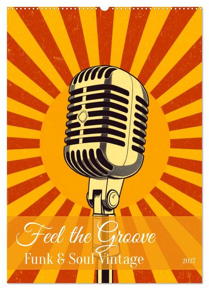 Feel the Groove - Funk & Soul Vintage (Wandkalender 2027 DIN A2 hoch) CALVENDO Monatskalender