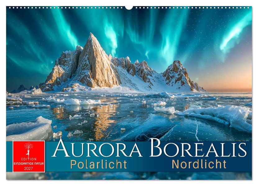 Aurora Borealis - Polarlicht Nordlicht (Wandkalender 2027 DIN A2 quer) CALVENDO Monatskalender