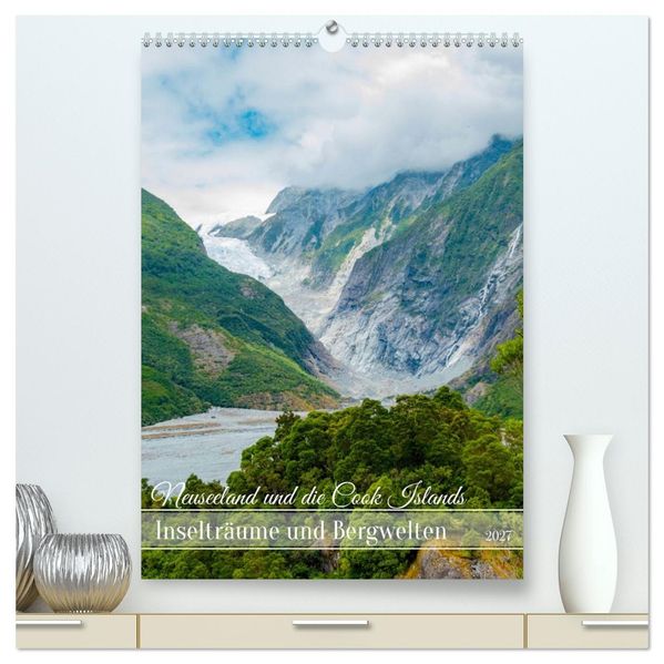 Neuseeland und die Cook Islands - Inselträume und Bergwelten (hochwertiger Premium Wandkalender 2027 DIN A2 hoch) Kunstdruck in Hochglanz
