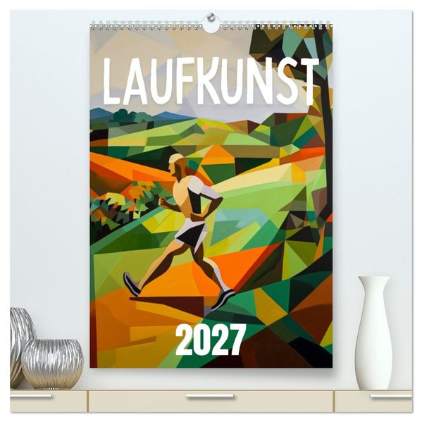 Laufkunst. (hochwertiger Premium Wandkalender 2027 DIN A2 hoch) Kunstdruck in Hochglanz