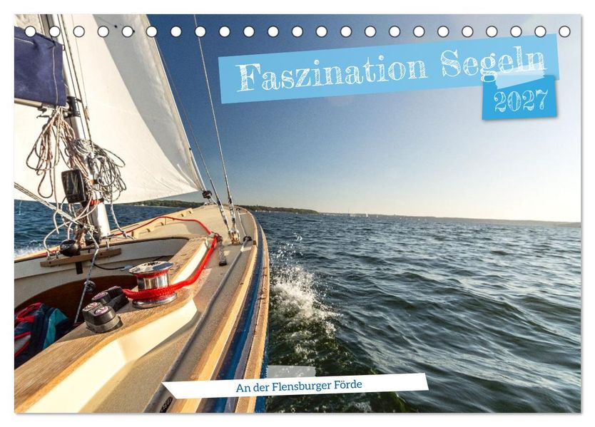 Faszination Segeln - An der Flensburger Förde (Tischkalender 2027 DIN A5 quer) CALVENDO Monatskalender