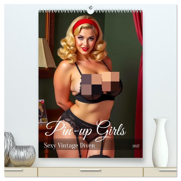Pin-up Girls - Sexy Vintage Diven (hochwertiger Premium Wandkalender 2027 DIN A2 hoch) Kunstdruck in Hochglanz