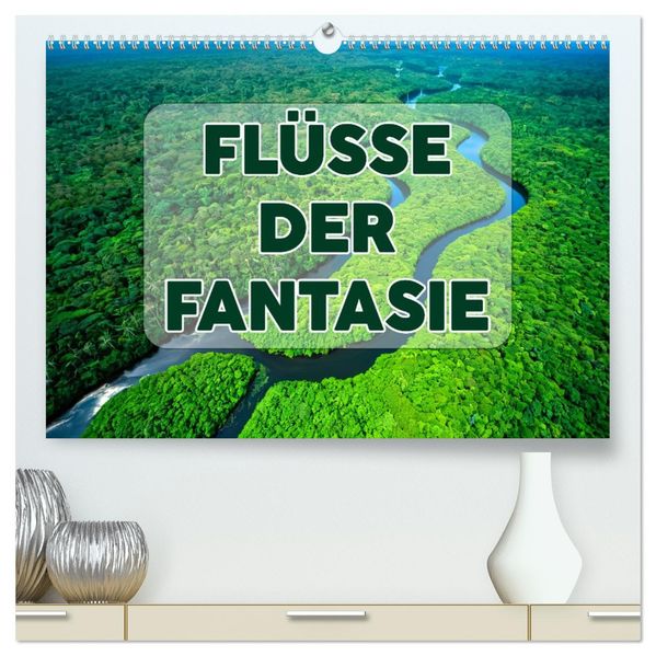 Flüsse der Fantasie (hochwertiger Premium Wandkalender 2027 DIN A2 quer) Kunstdruck in Hochglanz