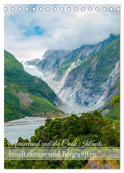 Neuseeland und die Cook Islands - Inselträume und Bergwelten (Tischkalender 2027 DIN A5 hoch) CALVENDO Monatskalender