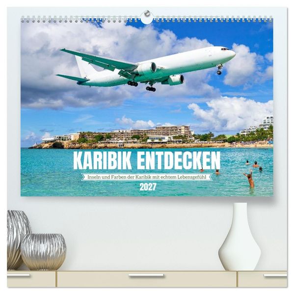 Karibik entdecken - Inseln und Farben der Karibik mit echtem Lebensgefühl (hochwertiger Premium Wandkalender 2027 DIN A2 quer) Kunstdruck in Hochglanz
