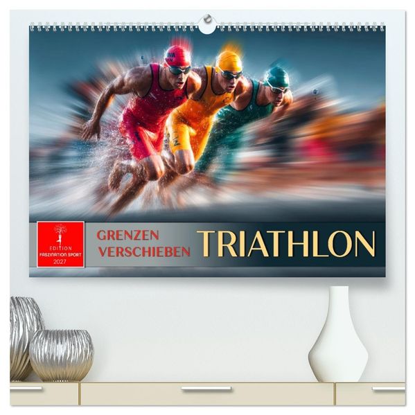 Triathlon - Grenzen verschieben (hochwertiger Premium Wandkalender 2027 DIN A2 quer) Kunstdruck in Hochglanz