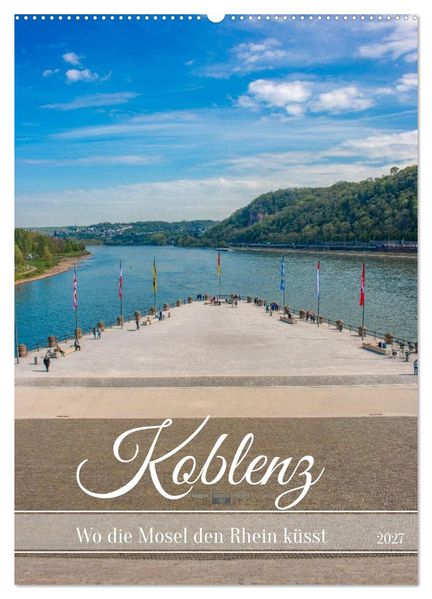 Koblenz - Wo die Mosel den Rhein küsst (Wandkalender 2027 DIN A2 hoch) CALVENDO Monatskalender