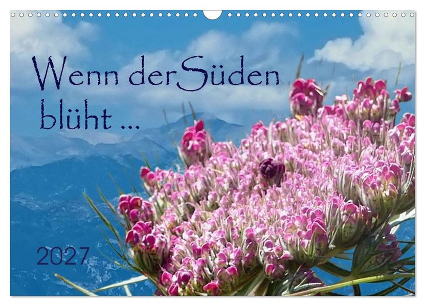Wenn der Süden blüht... (Wandkalender 2027 DIN A3 quer) CALVENDO Monatskalender