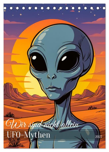 Wir sind nicht allein - UFO-Mythen (Tischkalender 2027 DIN A5 hoch) CALVENDO Monatskalender