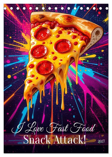 I Love Fast Food - Snack Attack! (Tischkalender 2027 DIN A5 hoch) CALVENDO Monatskalender