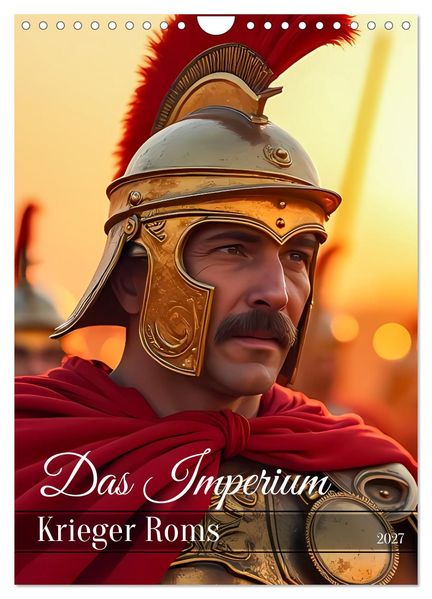 Das Imperium - Krieger Roms (Wandkalender 2027 DIN A4 hoch) CALVENDO Monatskalender