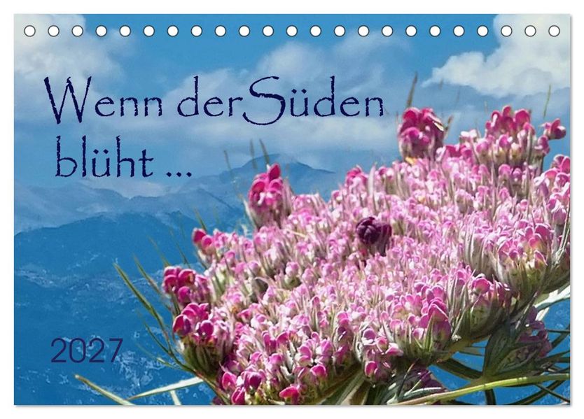 Wenn der Süden blüht... (Tischkalender 2027 DIN A5 quer) CALVENDO Monatskalender