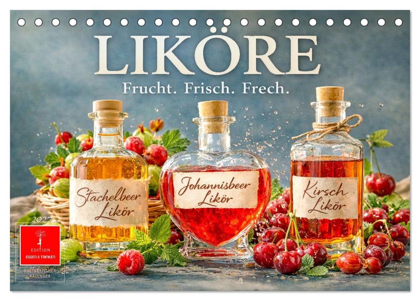 Liköre - Frucht. Frisch. Frech. (Tischkalender 2027 DIN A5 quer) CALVENDO Monatskalender