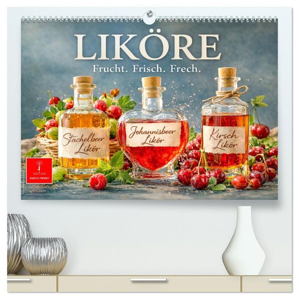 Liköre - Frucht. Frisch. Frech. (hochwertiger Premium Wandkalender 2027 DIN A2 quer) Kunstdruck in Hochglanz