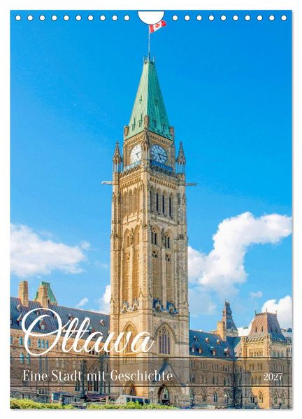 Ottawa - Eine Stadt mit Geschichte (Wandkalender 2027 DIN A4 hoch) CALVENDO Monatskalender