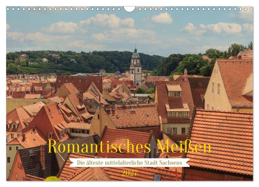 Romantisches Meißen - Die älteste mittelalterliche Stadt Sachsens (Wandkalender 2027 DIN A3 quer) CALVENDO Monatskalender