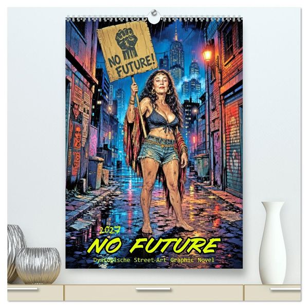 No Future: Dystopische Street-Art Graphic Novel (hochwertiger Premium Wandkalender 2027 DIN A2 hoch) Kunstdruck in Hochglanz