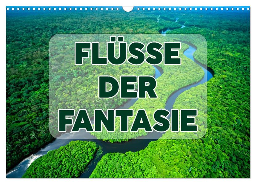 Flüsse der Fantasie (Wandkalender 2027 DIN A3 quer) CALVENDO Monatskalender