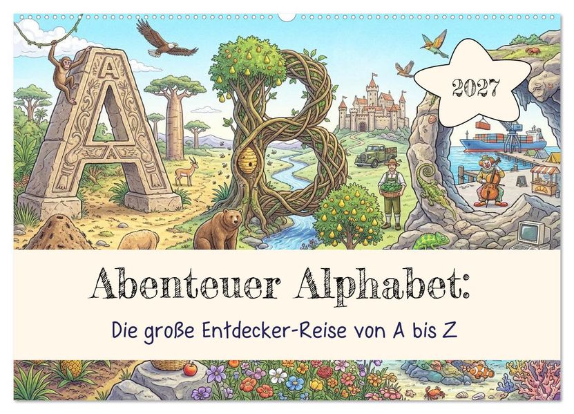 Abenteuer Alphabet: Die große Entdecker-Reise von A bis Z (Wandkalender 2027 DIN A2 quer) CALVENDO Monatskalender