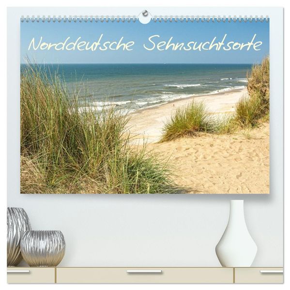 Sehnsuchtsorte in Norddeutschland (hochwertiger Premium Wandkalender 2027 DIN A2 quer) Kunstdruck in Hochglanz