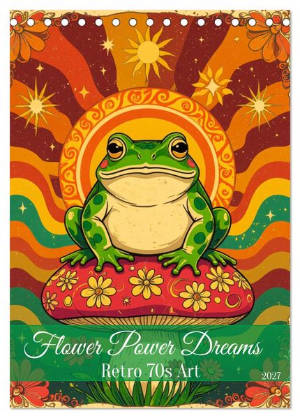 Flower Power Dreams - Retro 70s Art (Tischkalender 2027 DIN A5 hoch) CALVENDO Monatskalender