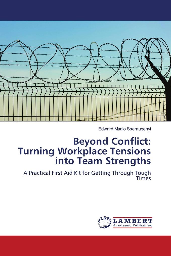 Beyond Conflict: Turning Workplace Tensions into Team Strengths