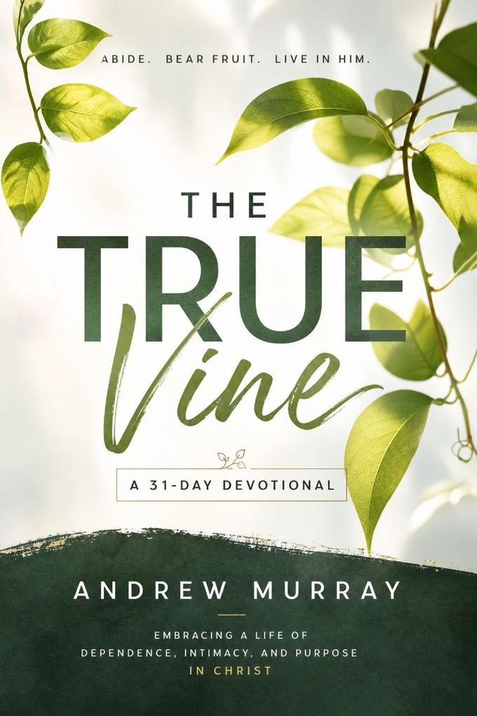 The True Vine - Meditations for a Month on John 15 (Modern English Edition)