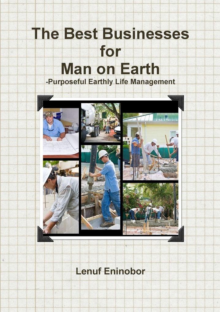 The Best Businesses for Man on Earth (Purposeful Earthly Life Management)
