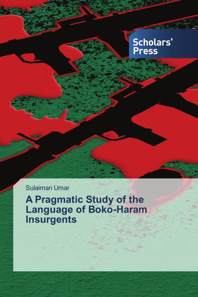 A Pragmatic Study of the Language of Boko-Haram Insurgents