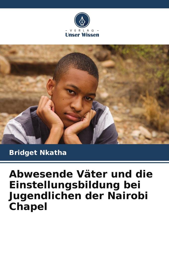 Abwesende Väter und die Einstellungsbildung bei Jugendlichen der Nairobi Chapel