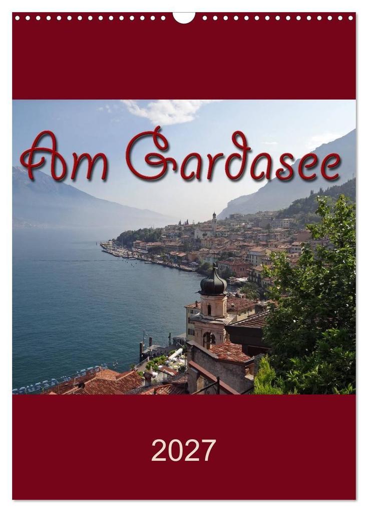 Am Gardasee (Wandkalender 2027 DIN A3 hoch) CALVENDO Monatskalender