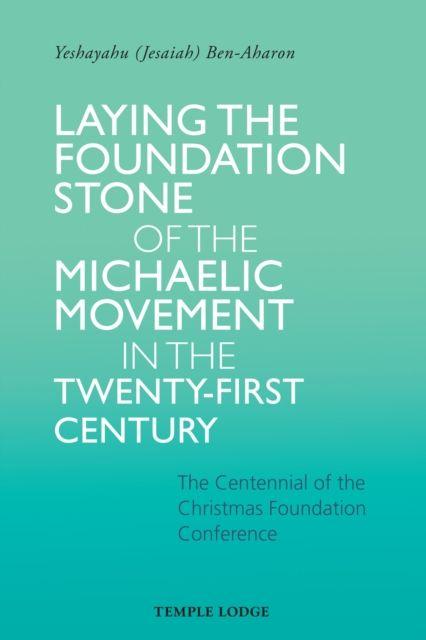 Laying the Foundation Stone of the Michaelic Movement in the Twenty-first Century