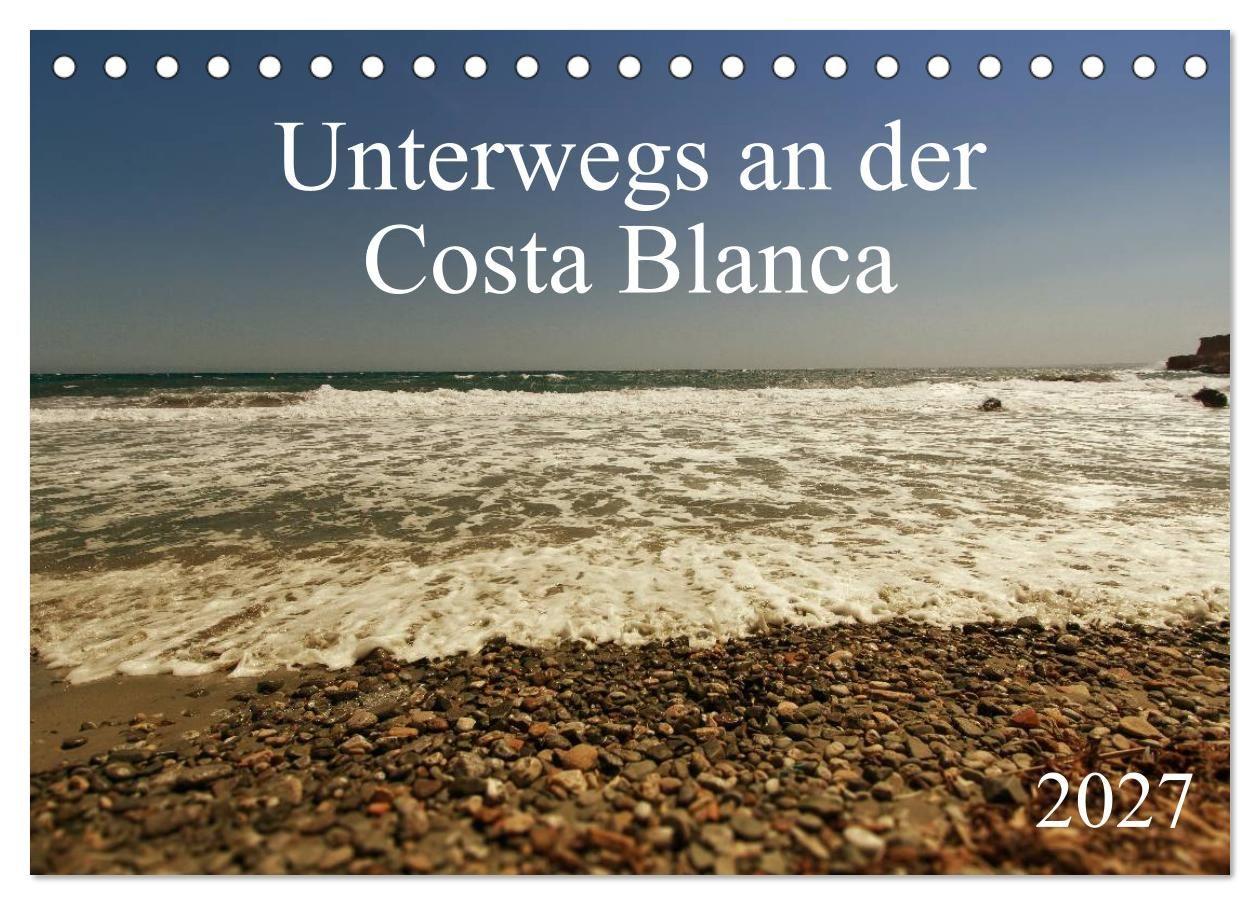 Unterwegs an der Costa Blanca (Tischkalender 2027 DIN A5 quer) CALVENDO Monatskalender