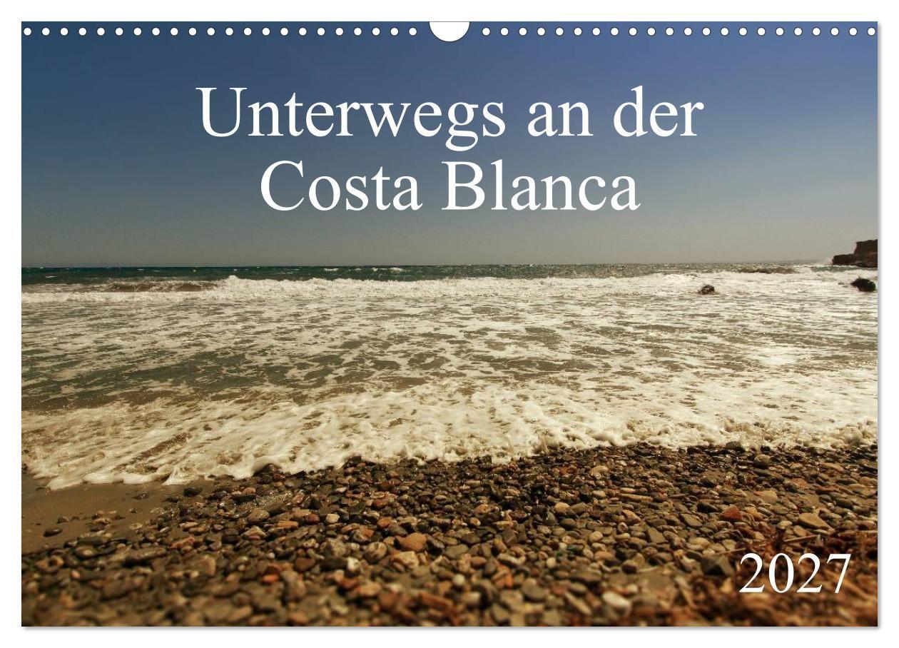 Unterwegs an der Costa Blanca (Wandkalender 2027 DIN A3 quer) CALVENDO Monatskalender
