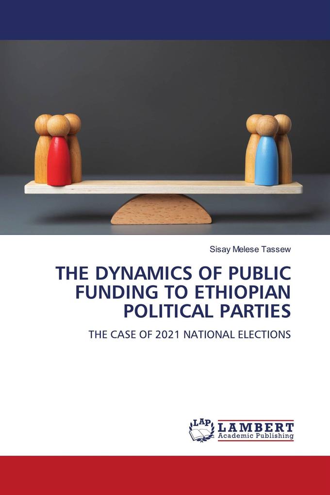 THE DYNAMICS OF PUBLIC FUNDING TO ETHIOPIAN POLITICAL PARTIES