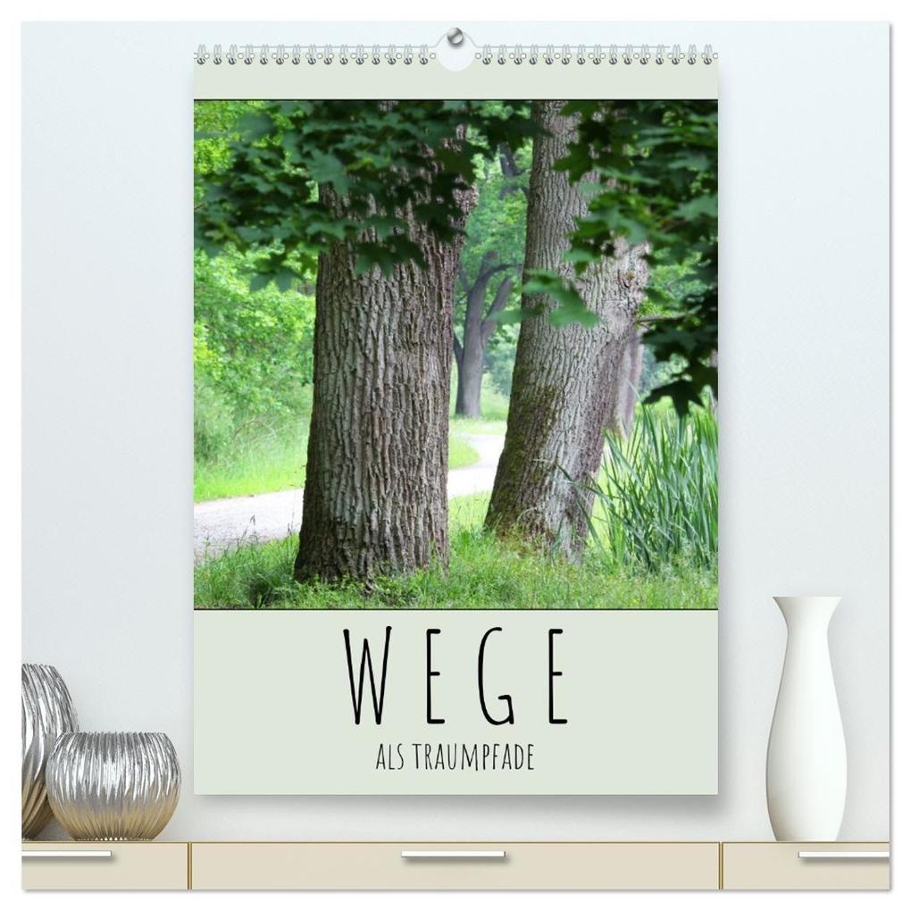 Wege als Traumpfade (hochwertiger Premium Wandkalender 2027 DIN A2 hoch) Kunstdruck in Hochglanz