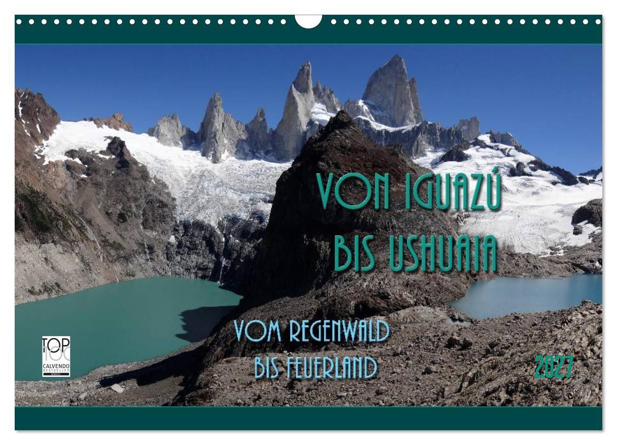 Von Iguazú bis Ushuaia - vom Regenwald bis Feuerland (Wandkalender 2027 DIN A3 quer) CALVENDO Monatskalender
