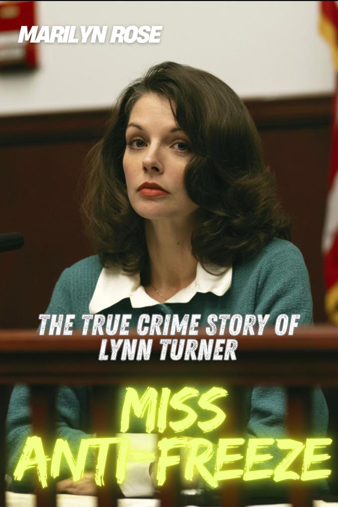 Miss Anti-Freeze : The True Crime Story of Lynn Turner