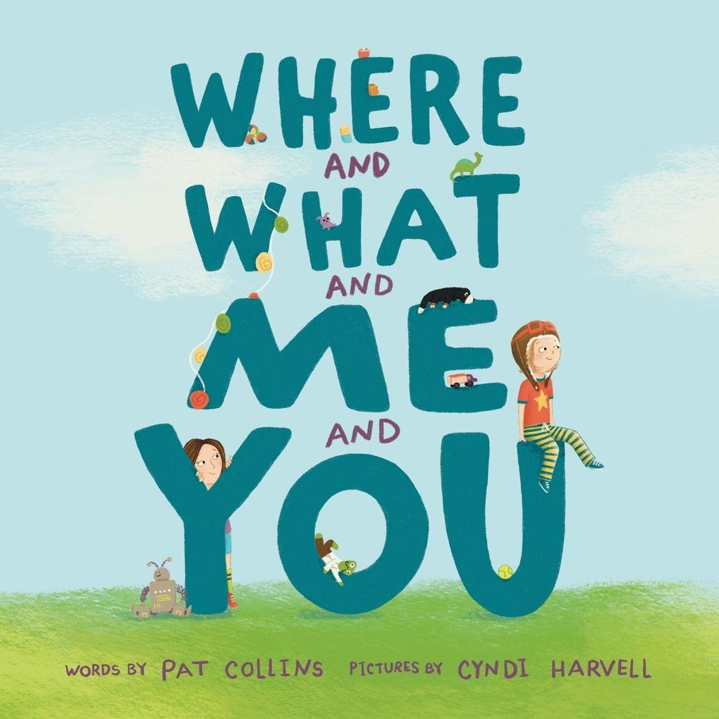 Where and What and Me and You
