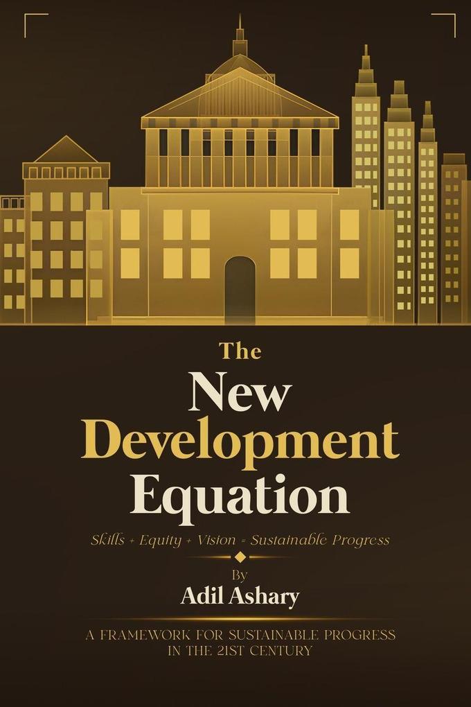 THE NEW DEVELOPMENT EQUATION Skills + Equity + Vision = Sustainable Progress