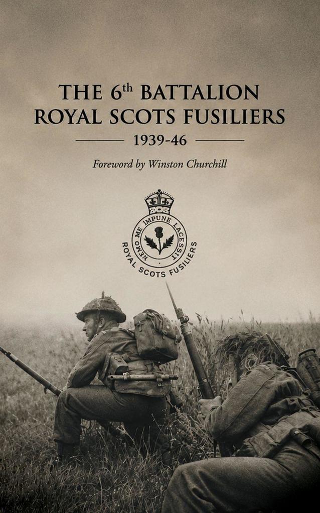 THE 6th BATTALION ROYAL SCOTS FUSILIERS 1939-46