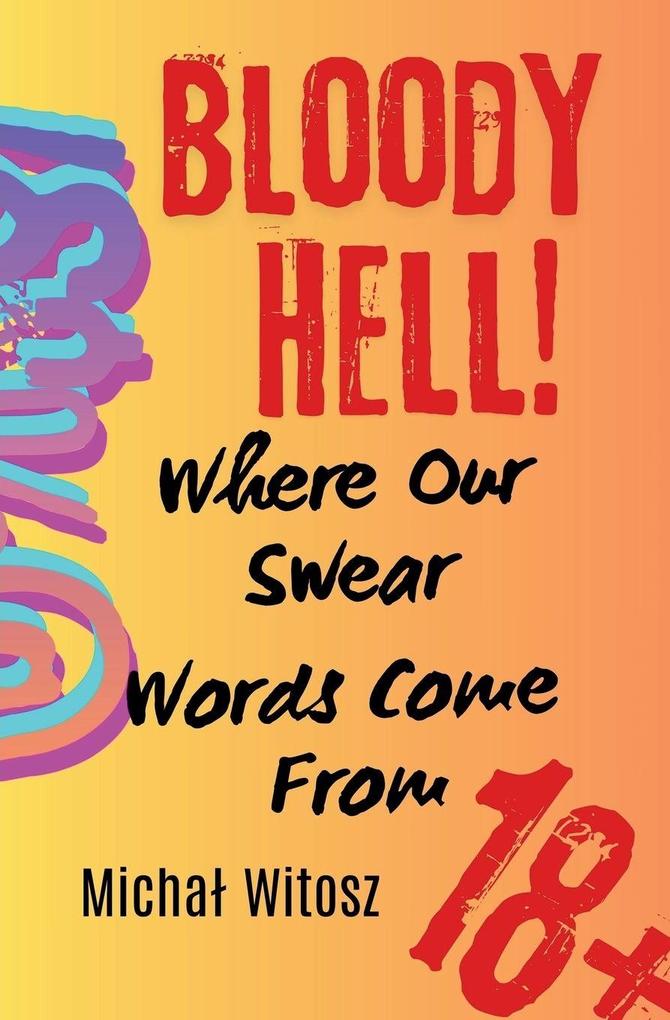 Bloody Hell! Where Our Swear Words Come From