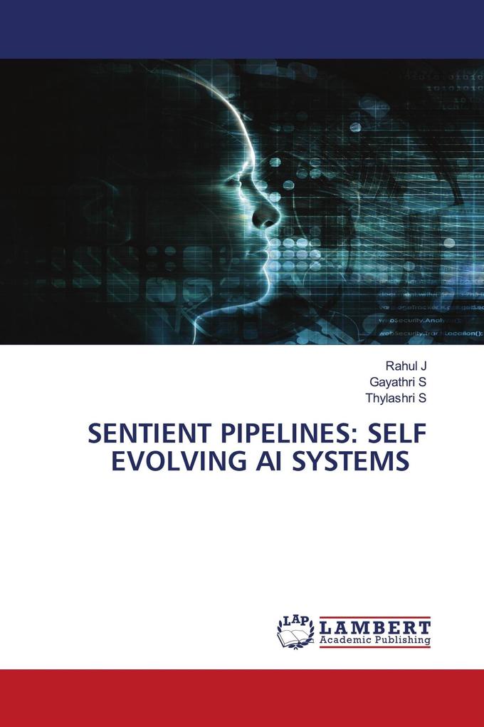 SENTIENT PIPELINES: SELF EVOLVING AI SYSTEMS