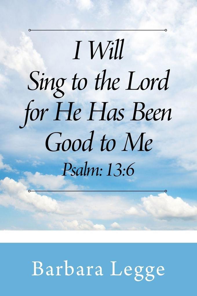 I Will Sing to the Lord for He has been good to me Psalm