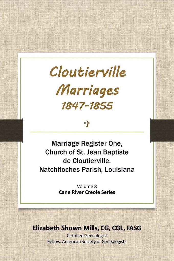 Cloutierville Marriages 1847-1855. Marriage Register One Church of St. Jean Baptiste de Cloutierville Natchitoches Parish Louisiana